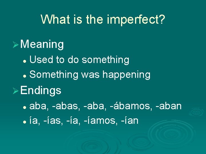 What is the imperfect? Ø Meaning Used to do something l Something was happening