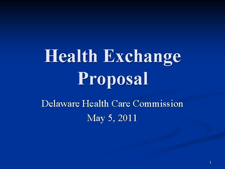 Health Exchange Proposal Delaware Health Care Commission May 5, 2011 1 