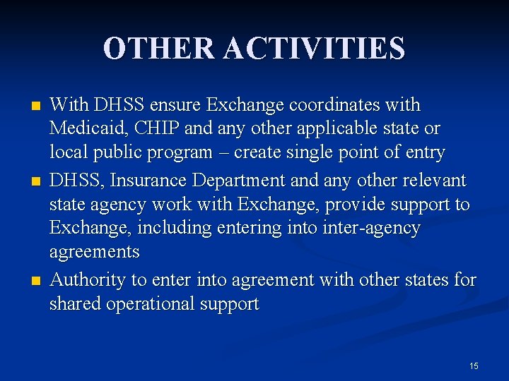 OTHER ACTIVITIES n n n With DHSS ensure Exchange coordinates with Medicaid, CHIP and