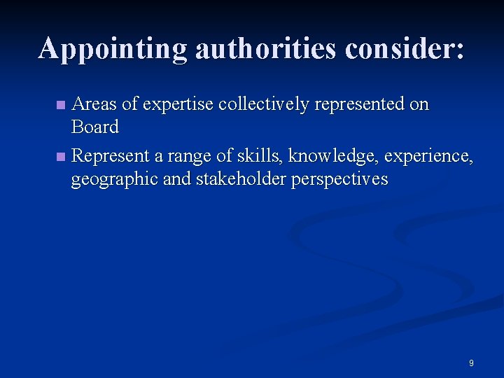 Appointing authorities consider: Areas of expertise collectively represented on Board n Represent a range