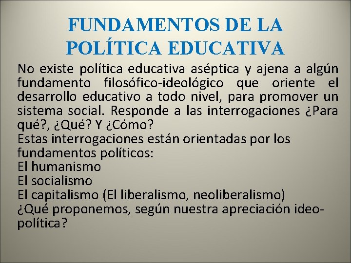 FUNDAMENTOS DE LA POLÍTICA EDUCATIVA No existe política educativa aséptica y ajena a algún