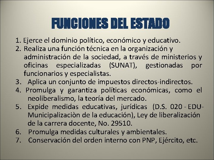 FUNCIONES DEL ESTADO 1. Ejerce el dominio político, económico y educativo. 2. Realiza una