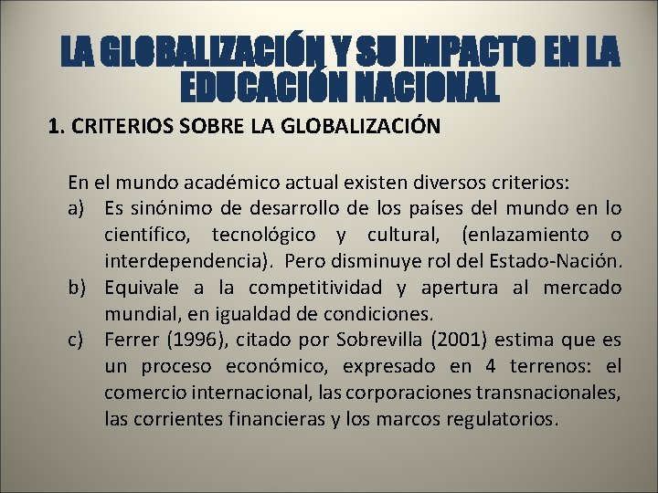 LA GLOBALIZACIÓN Y SU IMPACTO EN LA EDUCACIÓN NACIONAL 1. CRITERIOS SOBRE LA GLOBALIZACIÓN