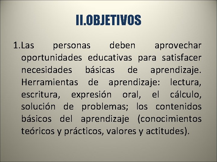 II. OBJETIVOS 1. Las personas deben aprovechar oportunidades educativas para satisfacer necesidades básicas de