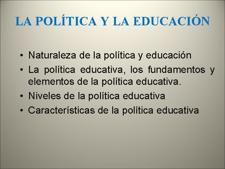 LA POLÍTICA Y LA EDUCACIÓN • Naturaleza de la política y educación • La