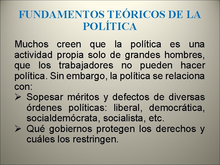 FUNDAMENTOS TEÓRICOS DE LA POLÍTICA Muchos creen que la política es una actividad propia