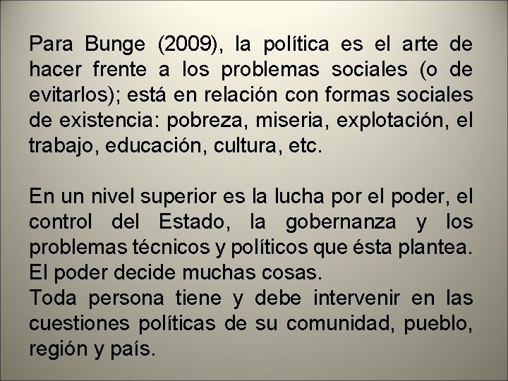 Para Bunge (2009), la política es el arte de hacer frente a los problemas