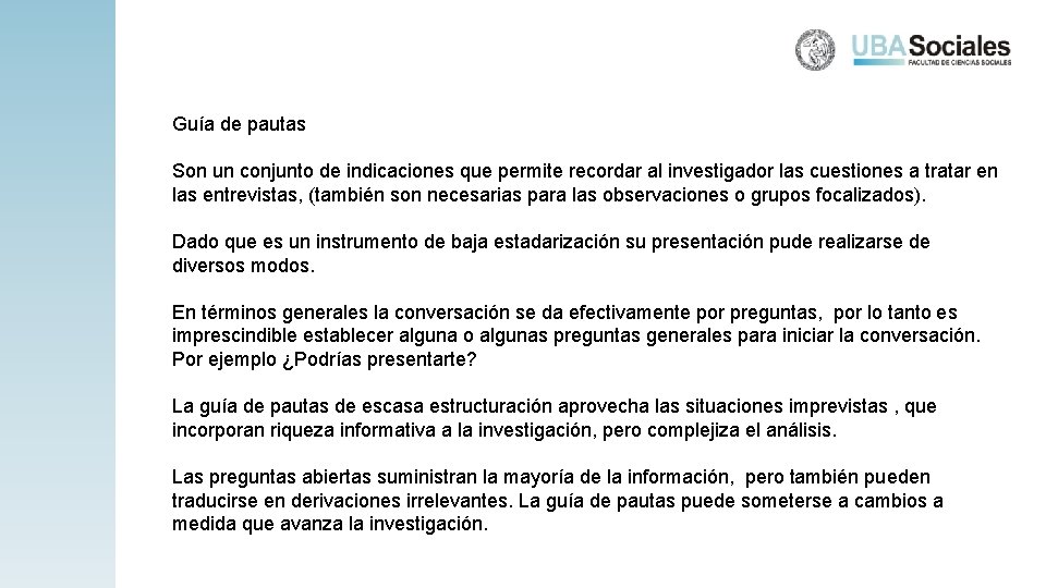 Guía de pautas Son un conjunto de indicaciones que permite recordar al investigador las