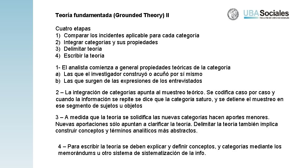 Teoría fundamentada (Grounded Theory) II Cuatro etapas 1) Comparar los incidentes aplicable para cada