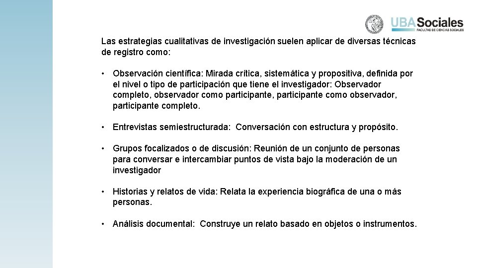 Las estrategias cualitativas de investigación suelen aplicar de diversas técnicas de registro como: •