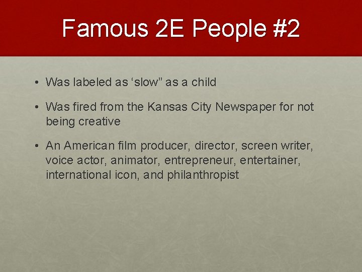 Famous 2 E People #2 • Was labeled as ‘slow” as a child •