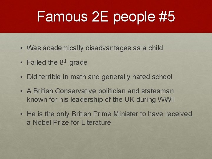 Famous 2 E people #5 • Was academically disadvantages as a child • Failed