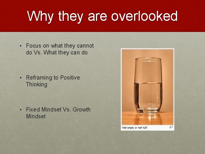 Why they are overlooked • Focus on what they cannot do Vs. What they