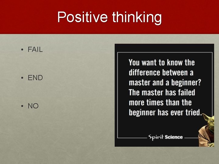 Positive thinking • FAIL • END • NO 