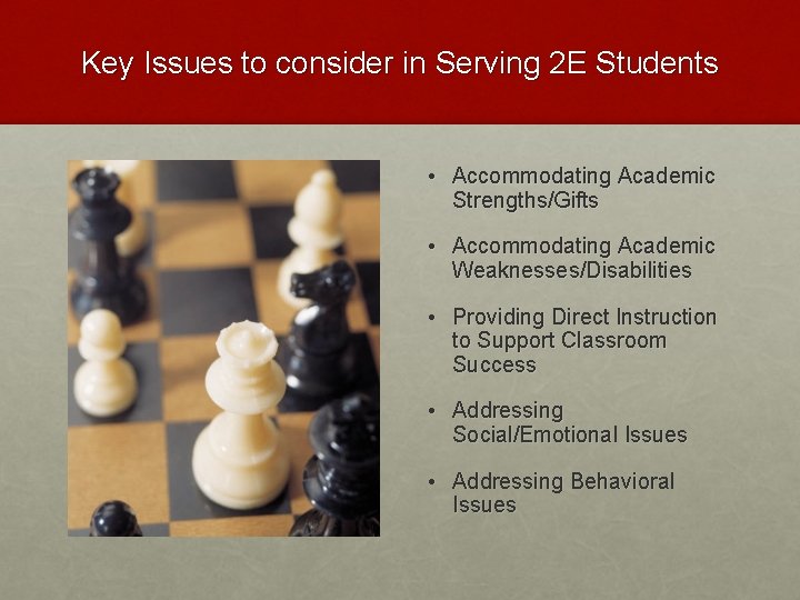 Key Issues to consider in Serving 2 E Students • Accommodating Academic Strengths/Gifts •