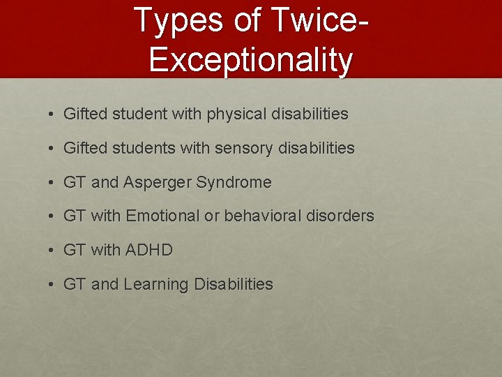 Types of Twice. Exceptionality • Gifted student with physical disabilities • Gifted students with