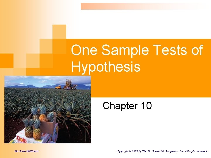 One Sample Tests of Hypothesis Chapter 10 Mc. Graw-Hill/Irwin Copyright © 2012 by The