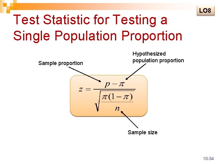 Test Statistic for Testing a Single Population Proportion Sample proportion LO 8 Hypothesized population