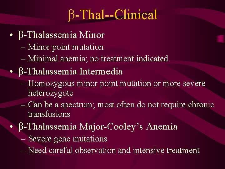 b-Thal--Clinical • b-Thalassemia Minor – Minor point mutation – Minimal anemia; no treatment indicated