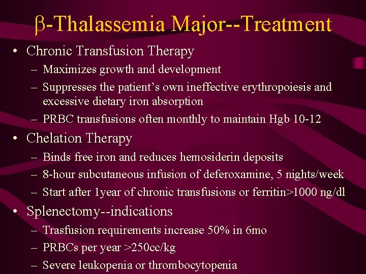 b-Thalassemia Major--Treatment • Chronic Transfusion Therapy – Maximizes growth and development – Suppresses the