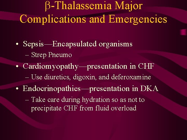 b-Thalassemia Major Complications and Emergencies • Sepsis—Encapsulated organisms – Strep Pneumo • Cardiomyopathy—presentation in