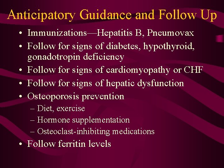 Anticipatory Guidance and Follow Up • Immunizations—Hepatitis B, Pneumovax • Follow for signs of