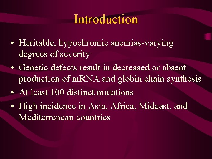 Introduction • Heritable, hypochromic anemias-varying degrees of severity • Genetic defects result in decreased