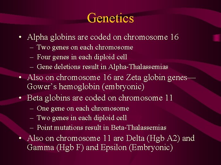 Genetics • Alpha globins are coded on chromosome 16 – Two genes on each