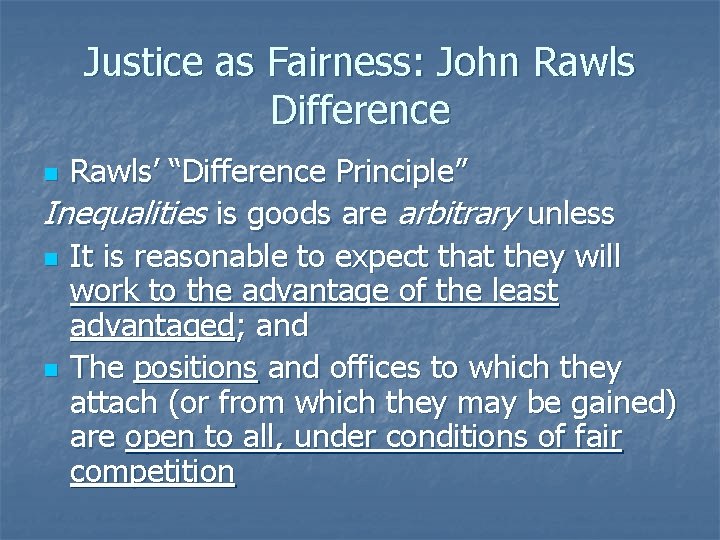 Justice as Fairness: John Rawls Difference Rawls’ “Difference Principle” Inequalities is goods are arbitrary