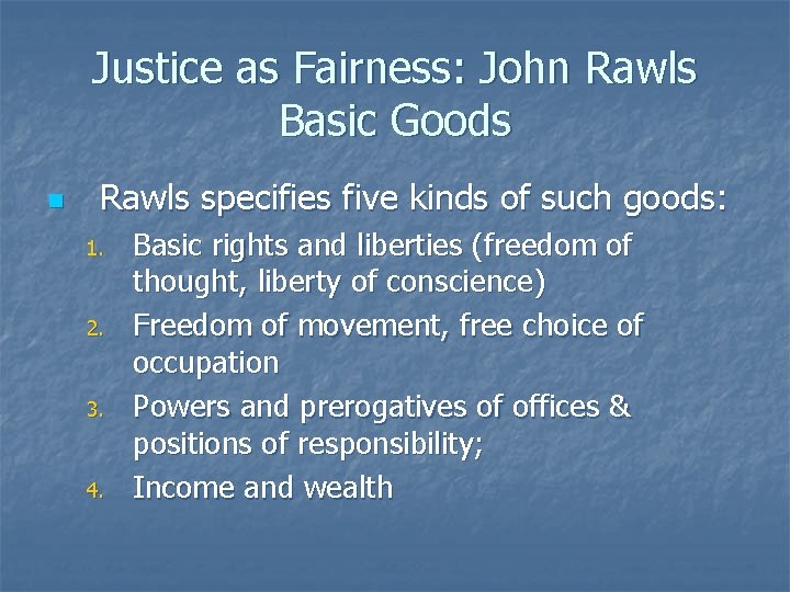 Justice as Fairness: John Rawls Basic Goods n Rawls specifies five kinds of such