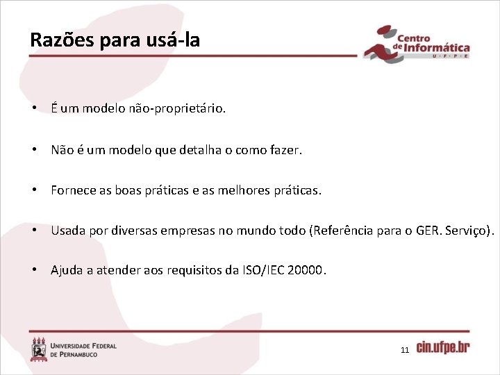 Razões para usá-la • É um modelo não-proprietário. • Não é um modelo que