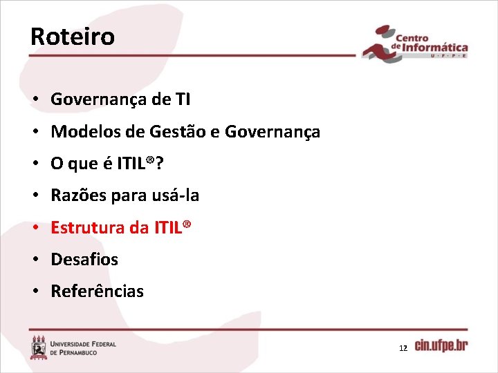 Roteiro • Governança de TI • Modelos de Gestão e Governança • O que