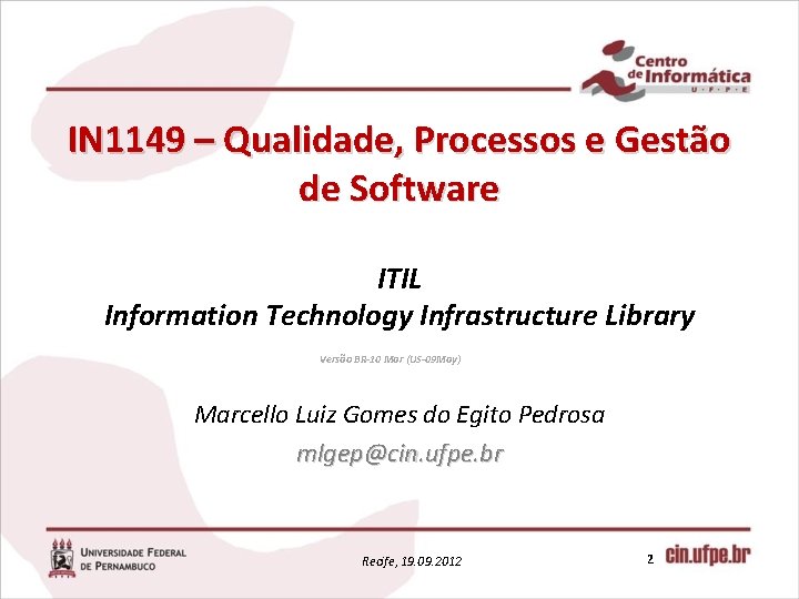 IN 1149 – Qualidade, Processos e Gestão de Software ITIL Information Technology Infrastructure Library