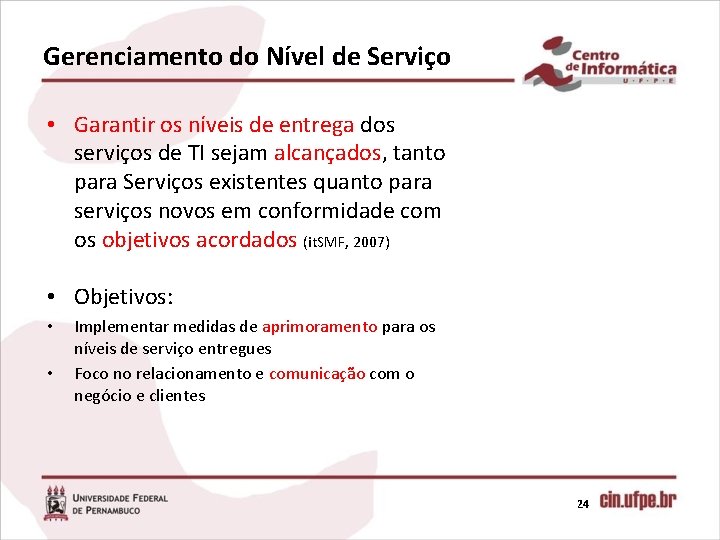 Gerenciamento do Nível de Serviço • Garantir os níveis de entrega dos serviços de