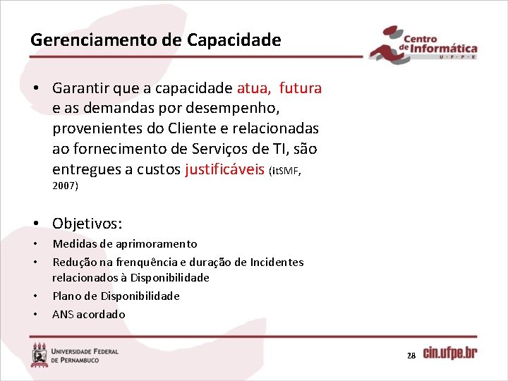 Gerenciamento de Capacidade • Garantir que a capacidade atua, futura e as demandas por