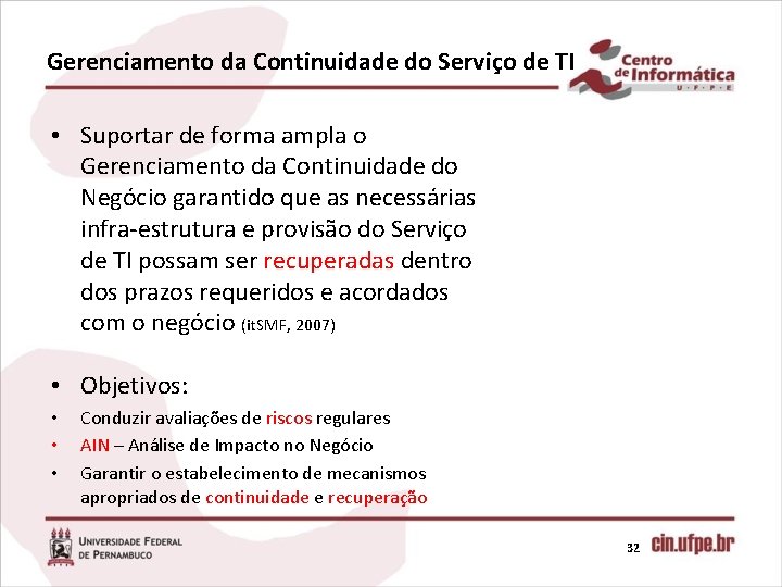 Gerenciamento da Continuidade do Serviço de TI • Suportar de forma ampla o Gerenciamento