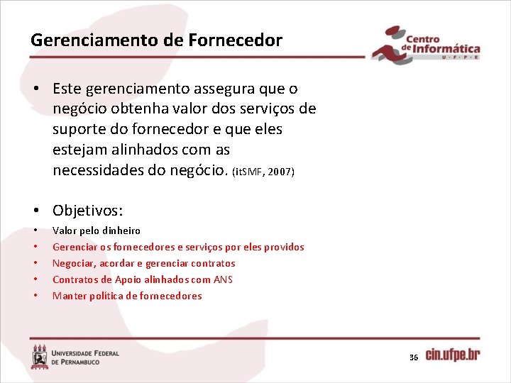 Gerenciamento de Fornecedor • Este gerenciamento assegura que o negócio obtenha valor dos serviços