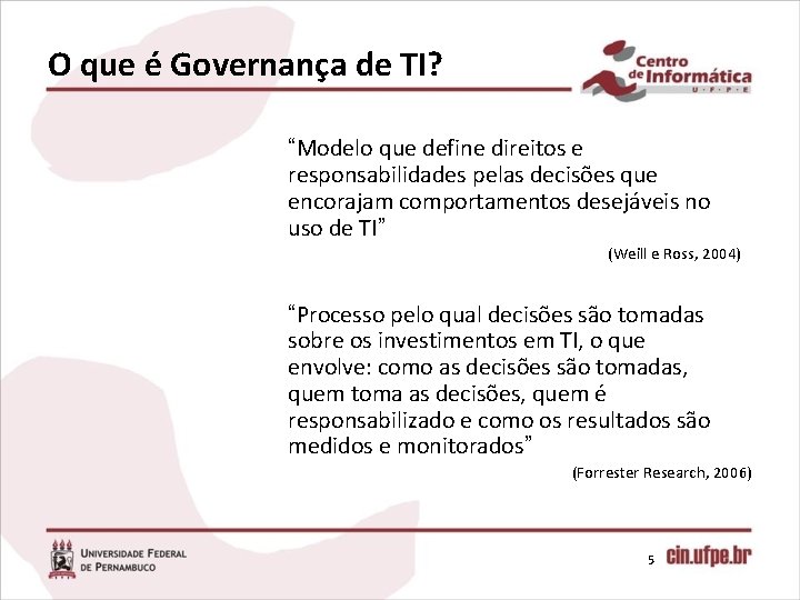 O que é Governança de TI? “Modelo que define direitos e responsabilidades pelas decisões