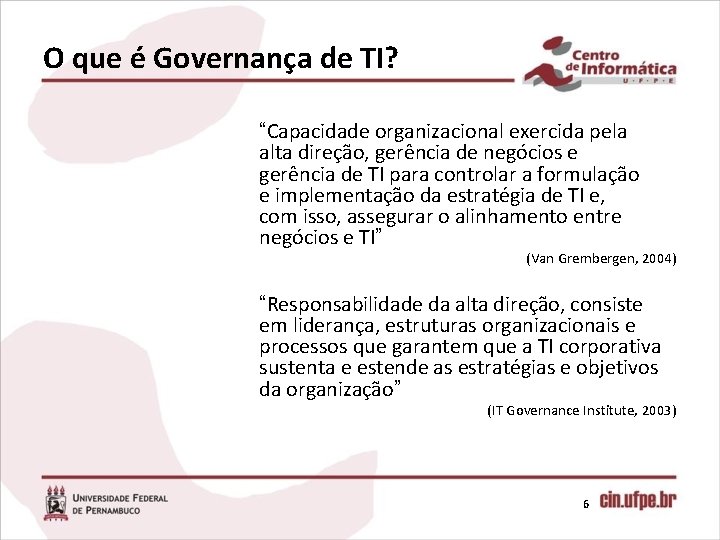 O que é Governança de TI? “Capacidade organizacional exercida pela alta direção, gerência de