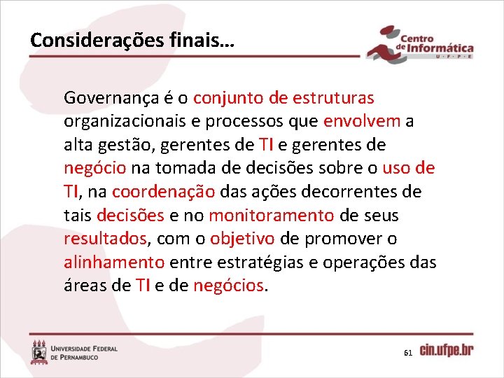 Considerações finais… Governança é o conjunto de estruturas organizacionais e processos que envolvem a