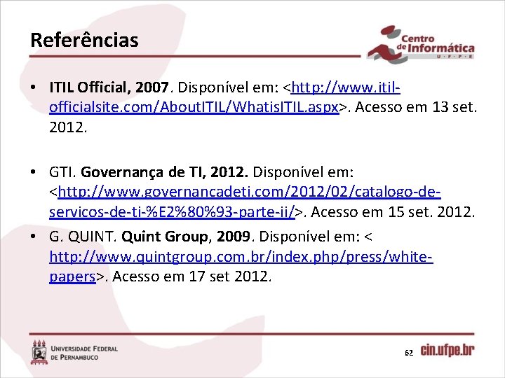 Referências • ITIL Official, 2007. Disponível em: <http: //www. itilofficialsite. com/About. ITIL/Whatis. ITIL. aspx>.