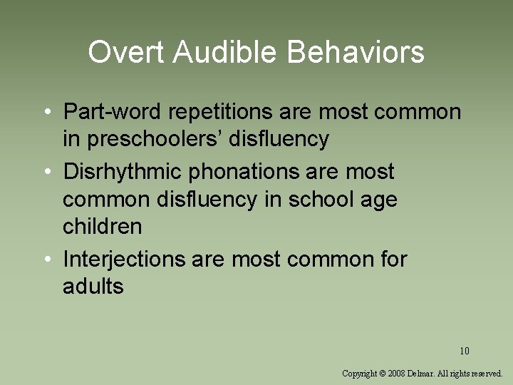 Overt Audible Behaviors • Part-word repetitions are most common in preschoolers’ disfluency • Disrhythmic
