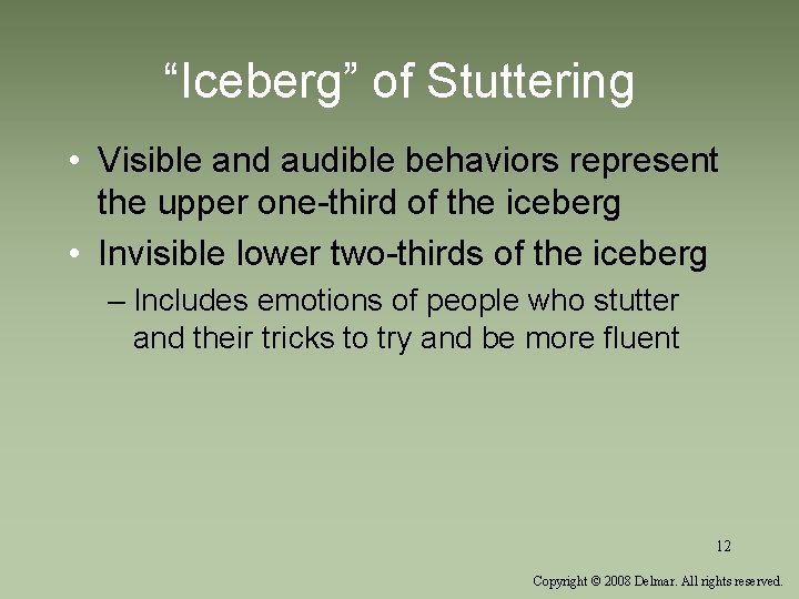 “Iceberg” of Stuttering • Visible and audible behaviors represent the upper one-third of the