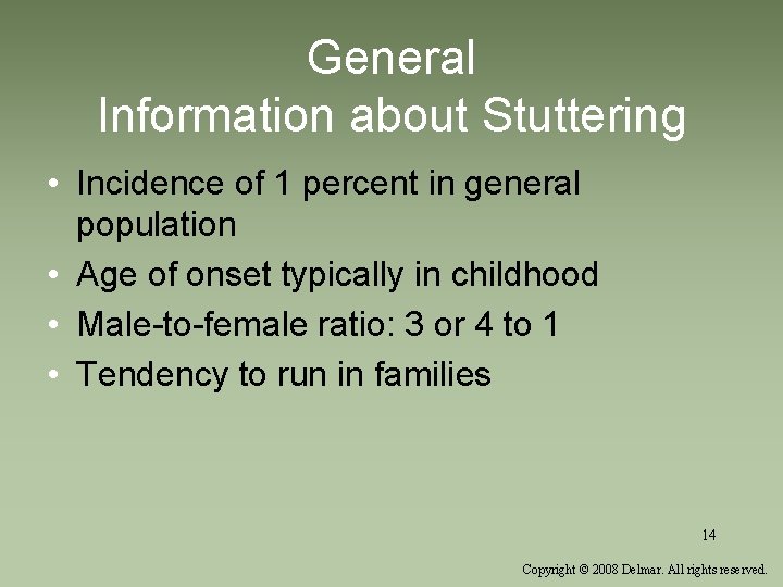 General Information about Stuttering • Incidence of 1 percent in general population • Age
