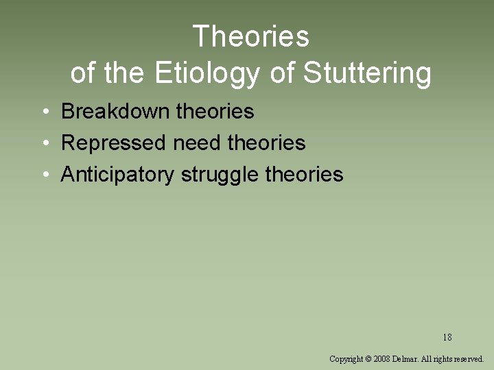 Theories of the Etiology of Stuttering • Breakdown theories • Repressed need theories •