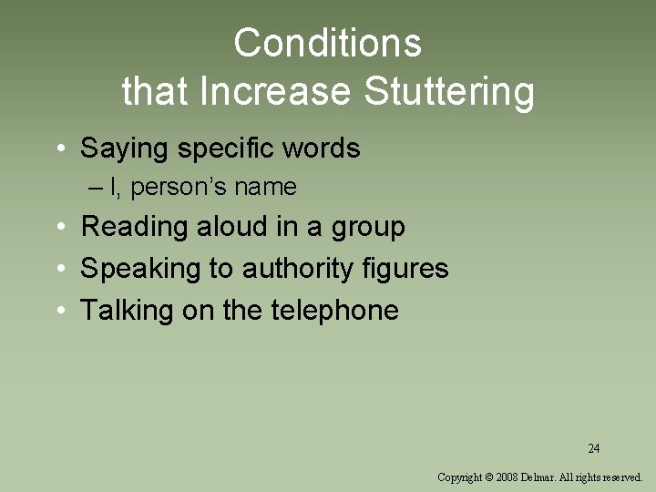 Conditions that Increase Stuttering • Saying specific words – I, person’s name • Reading