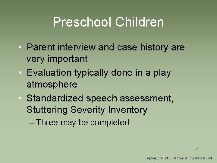 Preschool Children • Parent interview and case history are very important • Evaluation typically