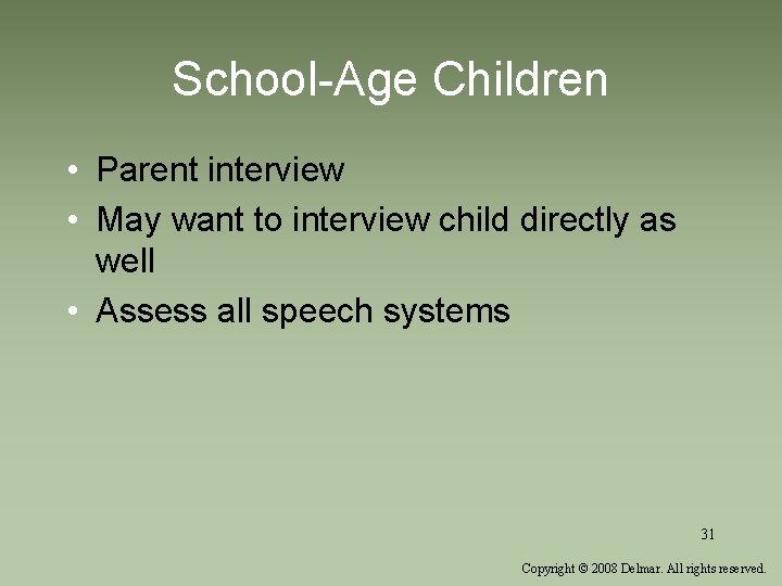 School-Age Children • Parent interview • May want to interview child directly as well