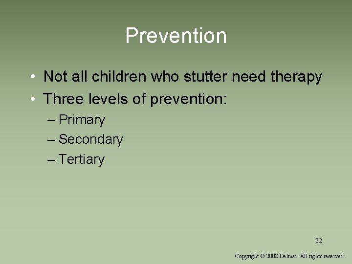 Prevention • Not all children who stutter need therapy • Three levels of prevention: