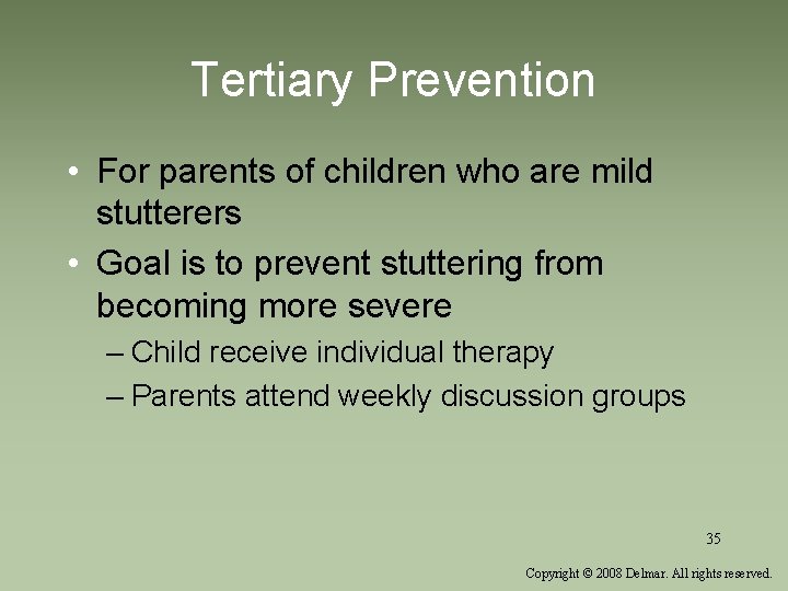 Tertiary Prevention • For parents of children who are mild stutterers • Goal is
